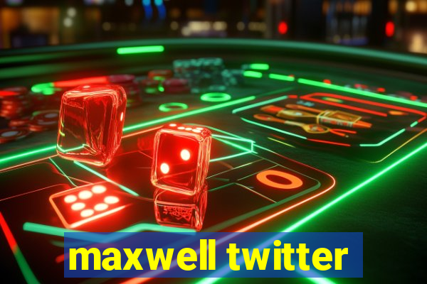 maxwell twitter